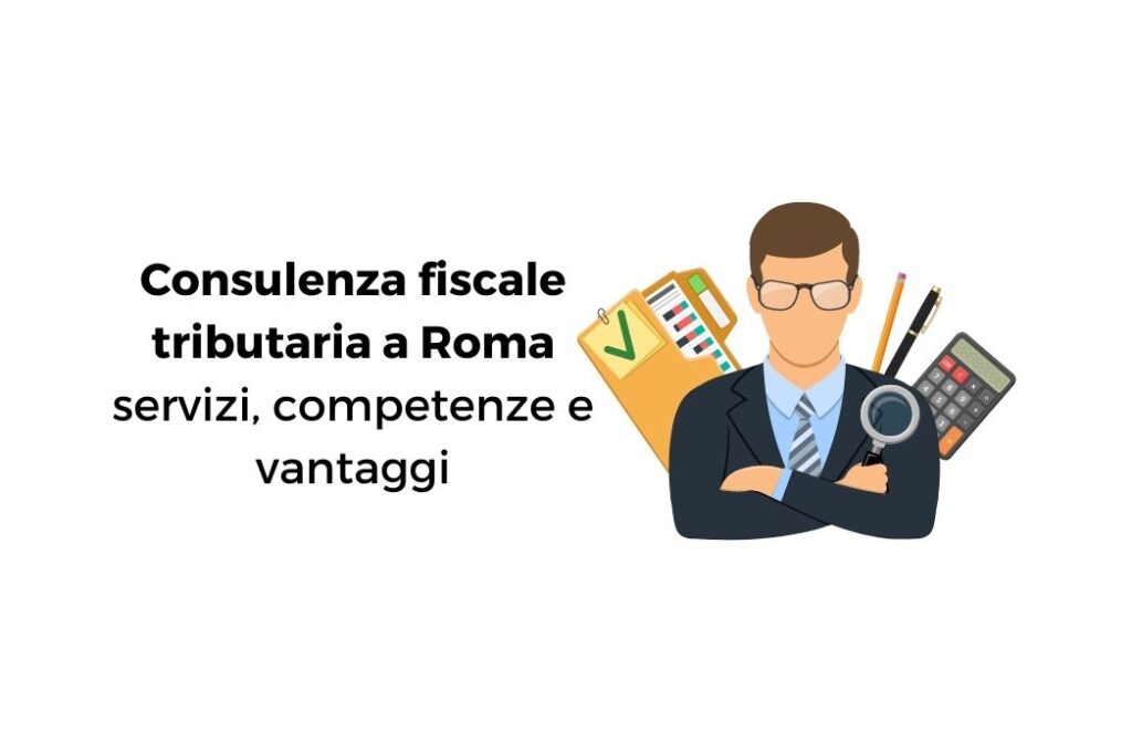 Consulenza fiscale tributaria a Roma servizi, competenze e vantaggi