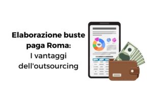 Elaborazione buste paga Roma I vantaggi dell'outsourcing per le imprese